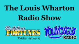 Louis Wharton Radio Show on Building Fortunes Radio